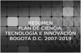 RESUMEN PLAN DE CIENCIA, TECNOLOGÍA E INNOVACIÓN BOGOTÁ D.C. 2007- 2019.