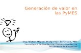 Generación de valor en las PyMES Ing. Victor Miguel Melgarejo Zurutuza, MTI Tecnológico de Monterrey, Campus Monterrey Incubadora de Empresas.