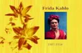 Frida Kahlo 1907-1954. Ella nace el 6 de Julio de 1907 Ella tiene tres hermanas Frida lleva las ropas tradicionales Ella nace el 6 de Julio de 1907 Ella.
