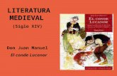 LITERATURA MEDIEVAL (Siglo XIV) Don Juan Manuel El conde Lucanor.
