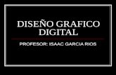 DISEÑO GRAFICO DIGITAL PROFESOR: ISAAC GARCIA RIOS.