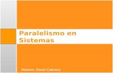 Paralelismo en Sistemas Alumno: David Cabrera. Índice Procesamiento paralelo Paralelismo en sistemas monoprocesadores Paralelismo en sistemas multiprocesador.