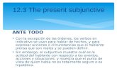 12.3 The present subjunctive ANTE TODO Con la excepción de las órdenes, los verbos en indicativo se usan para hablar de hechos, y para expresar acciones.