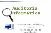 Auditoría Informática Definición, métodos, tipos Planeación de la auditoria.