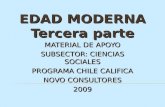 EDAD MODERNA Tercera parte MATERIAL DE APOYO SUBSECTOR: CIENCIAS SOCIALES PROGRAMA CHILE CALIFICA NOVO CONSULTORES 2009.
