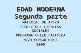 EDAD MODERNA Segunda parte MATERIAL DE APOYO SUBSECTOR: CIENCIAS SOCIALES PROGRAMA CHILE CALIFICA NOVO CONSULTORES 2009.