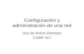 Configuración y administración de una red Uso de Active Directory COMP 417.