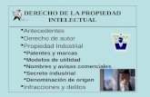 DERECHO DE LA PROPIEDAD INTELECTUAL Antecedentes Derecho de autor Propiedad Industrial Patentes y marcas Modelos de utilidad Nombres y avisos comerciales.