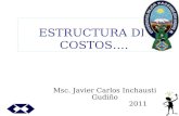 ESTRUCTURA DE COSTOS…. Msc. Javier Carlos Inchausti Gudiño 2011.