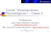 Innovaciones Tecnológicas - Ucinf11 Curso Innovaciones Tecnológicas – Clase 2 Profesores: Juan Pablo Beltrán Campos (jpbeltranc@gmail.com)jpbeltranc@gmail.com.