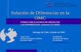 Solución de Diferencias en la OMC Solución de Diferencias en la OMC FORMA OBLIGATORIA DE RESOLVER LAS DIFERENCIAS (Artículo 23.1 ESD) Santiago de Chile,