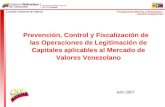 Prevención, Control y Fiscalización de las Operaciones de Legitimación de Capitales aplicables al Mercado de Valores Venezolano Julio 2007.