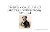 CONSTITUCIÓN DE 1833 Y LA REPÚBLICA CONSERVADORA 1831-1861 PROFESOR: GERARDO UBILLA S.