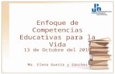 Enfoque de Competencias Educativas para la Vida 13 de Octubre del 2010 1 Ma. Elena Guerra y Sánchez.