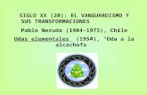 SIGLO XX (20): EL VANGUARDISMO Y SUS TRANSFORMACIONES Pablo Neruda (1904-1973), Chile Odas elementales (1954), Oda a la alcachofa.