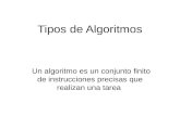 Tipos de Algoritmos Un algoritmo es un conjunto finito de instrucciones precisas que realizan una tarea.