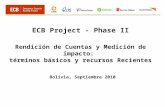 ECB Project - Phase II Rendición de Cuentas y Medición de impacto: términos básicos y recursos Recientes Bolivia, Septiembre 2010.