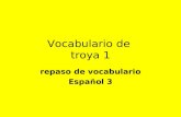 Vocabulario de troya 1 repaso de vocabulario Español 3.