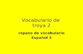 Vocabulario de troya 2 repaso de vocabulario Español 3.