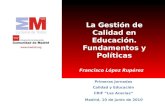 La Gestión de Calidad en Educación. Fundamentos y Políticas Madrid, 10 de junio de 2010 Primeras Jornadas Calidad y Educación CRIF Las Acacias Francisco.