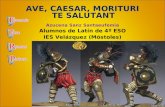 AVE, CAESAR, MORITURI TE SALUTANT Azucena Sanz Santaeufemia Alumnos de Latín de 4º ESO IES Velázquez (Móstoles)