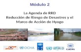 La Agenda de RRD Reducción de Riesgo de Desastres y el Marco de Acción de Hyogo Módulo 2.