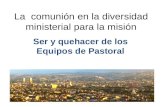 La comunión en la diversidad ministerial para la misión Ser y quehacer de los Equipos de Pastoral.