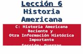 Lección 6 Historia Americana C: Historia Americana Reciente y Otra Información Histórica Importante Sección: Guerras Internacionales Preguntas: 72, 78,