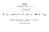 El proyecto FamilySearch Indexing Cómo registrarse como voluntario Por Analía Montalvo 16 de febrero 2008.