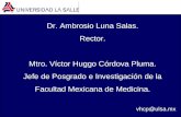 Dr. Ambrosio Luna Salas. Rector. Mtro. Víctor Huggo Córdova Pluma. Jefe de Posgrado e Investigación de la Facultad Mexicana de Medicina. vhcp@ulsa.mx.