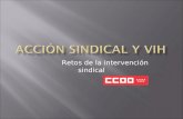 Retos de la intervención sindical. Secretaría de Política Social e Igualdad. CCOO de Madrid CCOO. Política social y VIH CCOO es un sindicato sociopolítico.