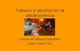 Tabaco y alcohol en la adolescencia Carlos de Miguel Sánchez José López Gil.
