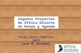 Algunos Proyectos de Africa Directo en Kenya y Uganda Viaje Enero-Febrero 2013 Jose M. Marquez.