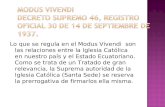 Lo que se regula en el Modus Vivendi son las relaciones entre la Iglesia Católica en nuestro país y el Estado Ecuatoriano. Como se trata de un Tratado.