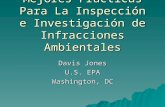 Mejores Practicas Para La Inspección e Investigación de Infracciones Ambientales Davis Jones U.S. EPA Washington, DC.