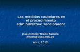 Las medidas cautelares en el procedimiento administrativo sancionador Las medidas cautelares en el procedimiento administrativo sancionador José Antonio.