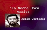 La Noche Boca Arriba Julio Cortázar. Contexto Histórico: La década del '60 trajo consigo muchos cambios a nivel mundial, tanto política como social y.