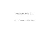 Vocabulario 3.1 el 29/30 de noviembre. Vocab 3.1 Organizers Your copy of the vocab 3.1 organizers go on pages 78-79.