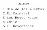 Culture 1.Día de los muertos 2.El Carnaval 3.Los Reyes Magos 4.Chile 5.El Reventador.