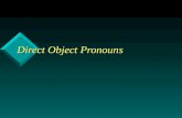 Direct Object Pronouns. ¿Tienes un lápiz? -- Lo tengo.¿Tienes un lápiz? -- Lo tengo. ¿Tienes una computadora? -- La tengo.¿Tienes una computadora? --