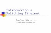 Introducción a Switching Ethernet Carlos Vicente cvicente@ns.uoregon.edu.