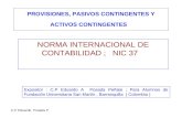 C,P Eduardo Posada P PROVISIONES, PASIVOS CONTINGENTES Y ACTIVOS CONTINGENTES NORMA INTERNACIONAL DE CONTABILIDAD ; NIC 37 Expositor : C.P Eduardo A Posada.