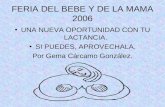 FERIA DEL BEBE Y DE LA MAMA 2006 UNA NUEVA OPORTUNIDAD CON TU LACTANCIA. SI PUEDES, APROVECHALA. Por Gema Cárcamo González.