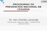PROGRAMAS DE PREVENCIÓN NACIONAL DE CEGUERA Dr. Van Charles Lansingh Coordinador Regional IABB – VISIÓN 2020 Latinoamérica.