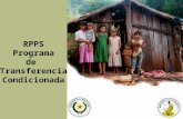 RPPS Programa de Transferencia Condicionada Es un programa dirigido a la población en extrema pobreza. Garantiza el acceso a salud, educación y nutrición.