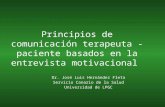 Principios de comunicación terapeuta -paciente basados en la entrevista motivacional Dr. José Luis Hernández Fleta Servicio Canario de la Salud Universidad.