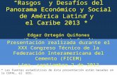 Rasgos y Desafíos del Panorama Económico y Social de América Latina y el Caribe 2013* Edgar Ortegón Quiñones (Ex funcionario de Cepal) Presentación realizada.