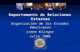 Departamento de Relaciones Externas Organización de los Estados Americanos Irene Klinger Julio 2006.