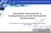 Dpto. de Formación y Empleo Jornadas Innovación y Competencia en la Formación Profesional Necesidades de formación en La Rioja. Comisiones Sectoriales.