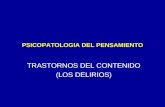 PSICOPATOLOGIA DEL PENSAMIENTO TRASTORNOS DEL CONTENIDO (LOS DELIRIOS)